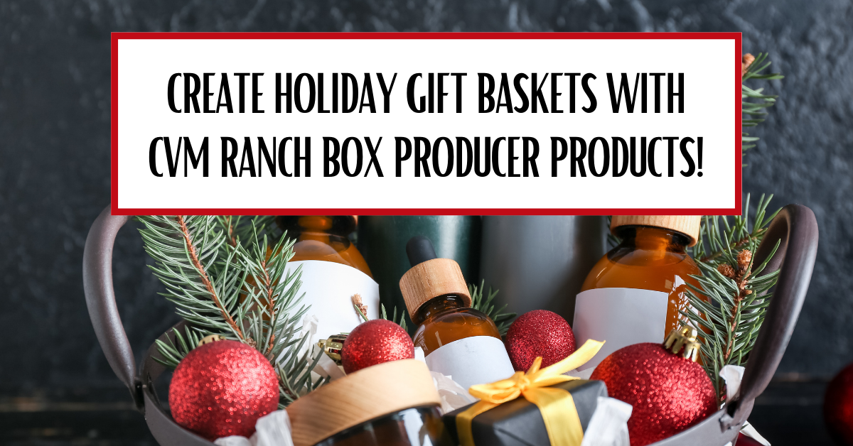 Gift Basket for CVM Ranch Box Producer Products